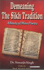 Demeaning The Sikh Tradition (A Study Of Mina Poetry) By Dr. Simrajit Singh, preface by Prof. Noel Q. King